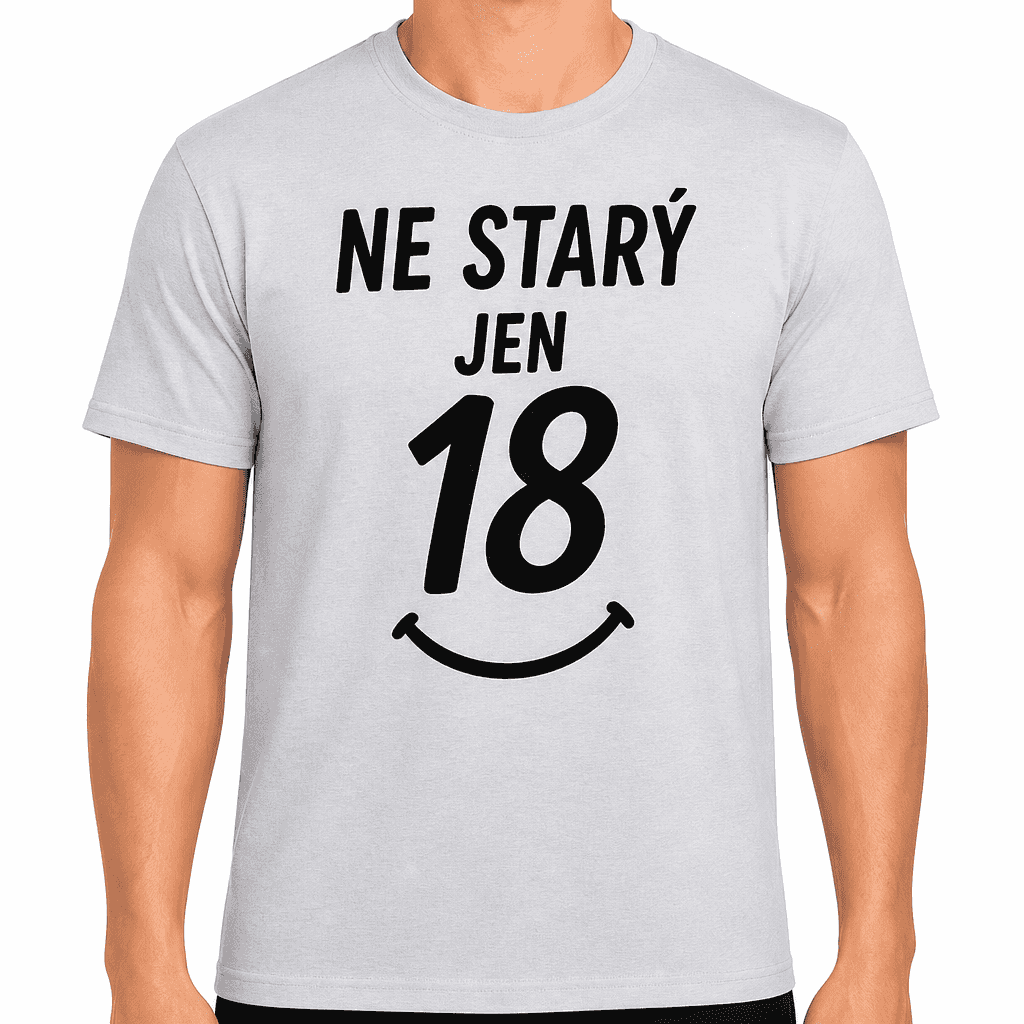 Tričko k 18. narozeninám – Ne starý jen 18