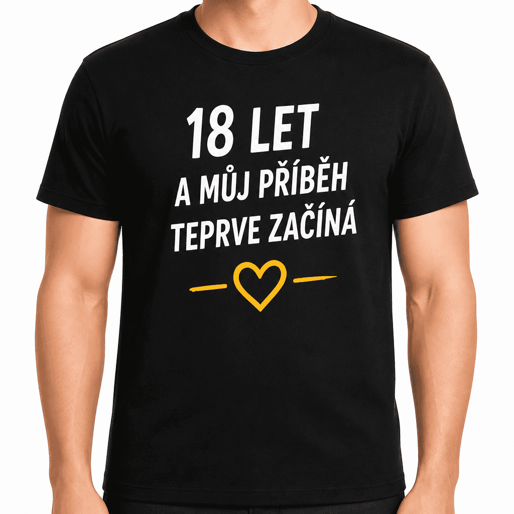 Tričko k 18. narozeninám – 18 let a můj příběh teprve začíná