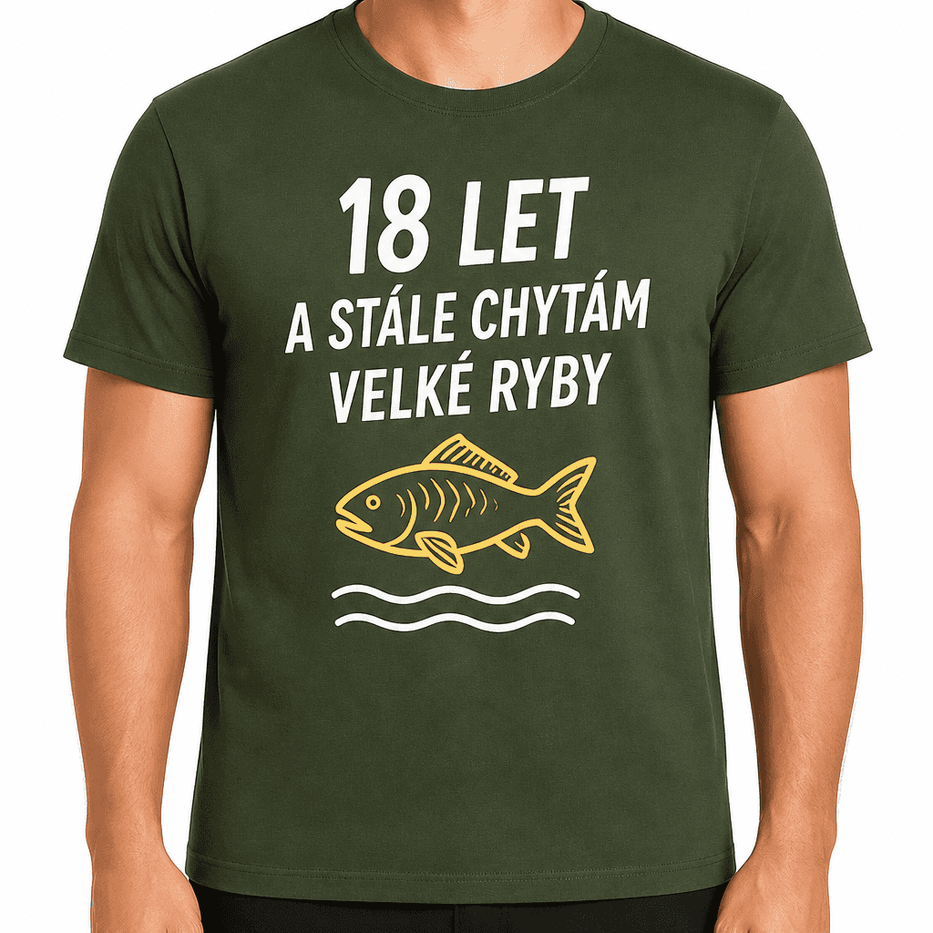 Tričko k 18. narozeninám – 18 let a stále chytám velké ryby