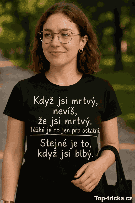 Vtipné tričko když jsi blbý
