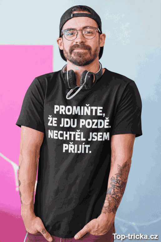 Vtipné tričko promiňte že jdu pozdě