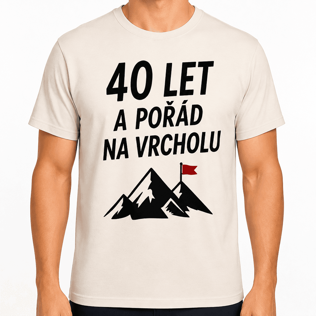 Tričko k 40. narozeninám – 40 let a pořád na vrcholu
