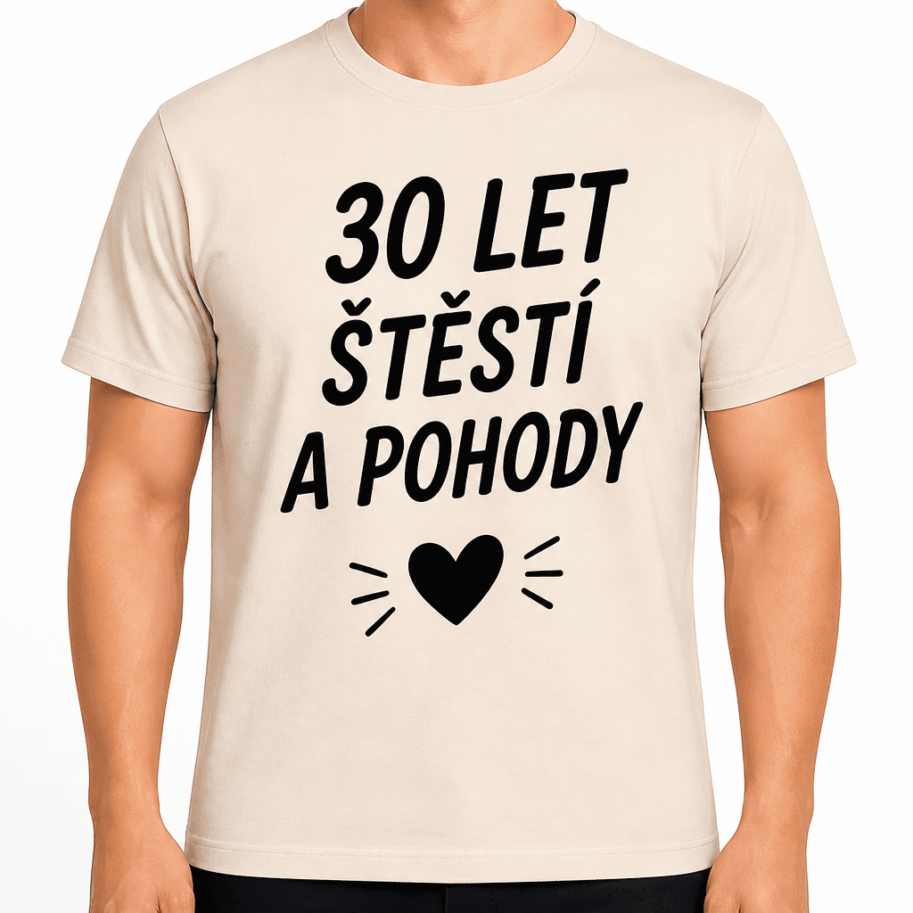 Tričko k 30. narozeninám – 30 let štěstí a pohody