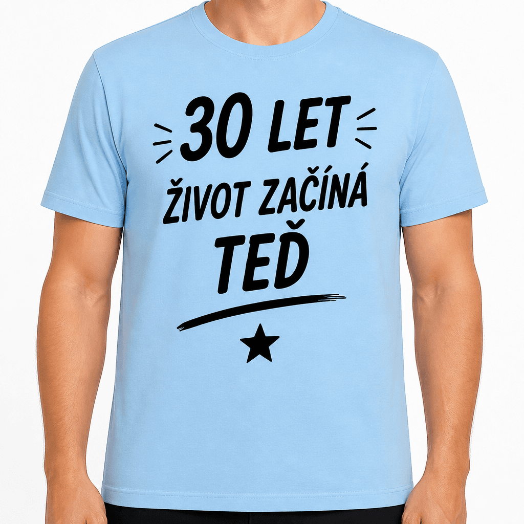Tričko k 30. narozeninám – 30 let život začíná teď