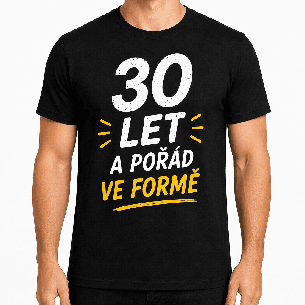 Tričko k 30. narozeninám – 30 let a pořád ve formě