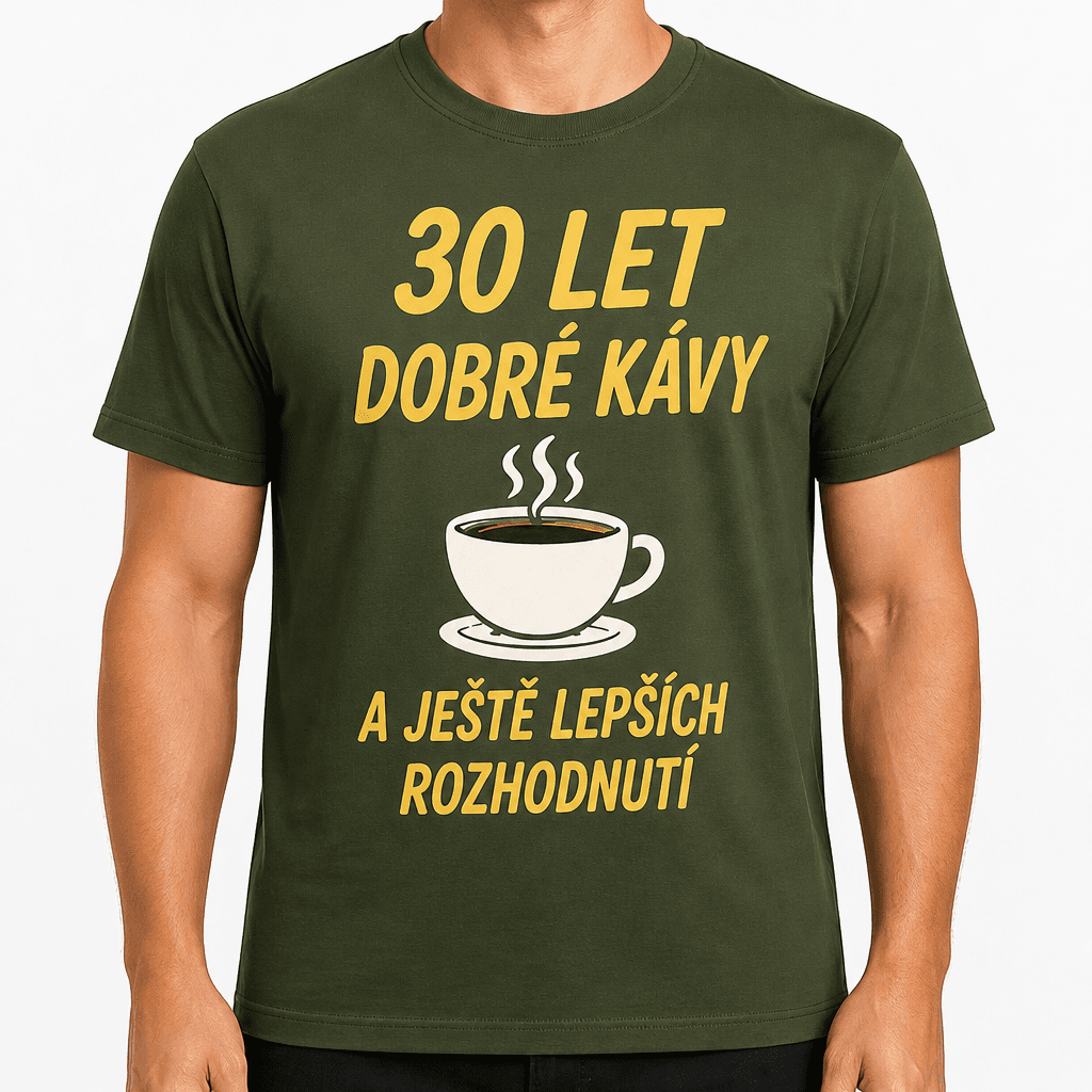 Tričko k 30. narozeninám – 30 let dobré kávy a ještě lepších rozhodnutí
