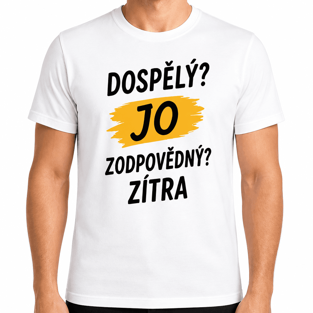 Tričko k 18. narozeninám – Dospělý? Jo zodpovědný? Zítra