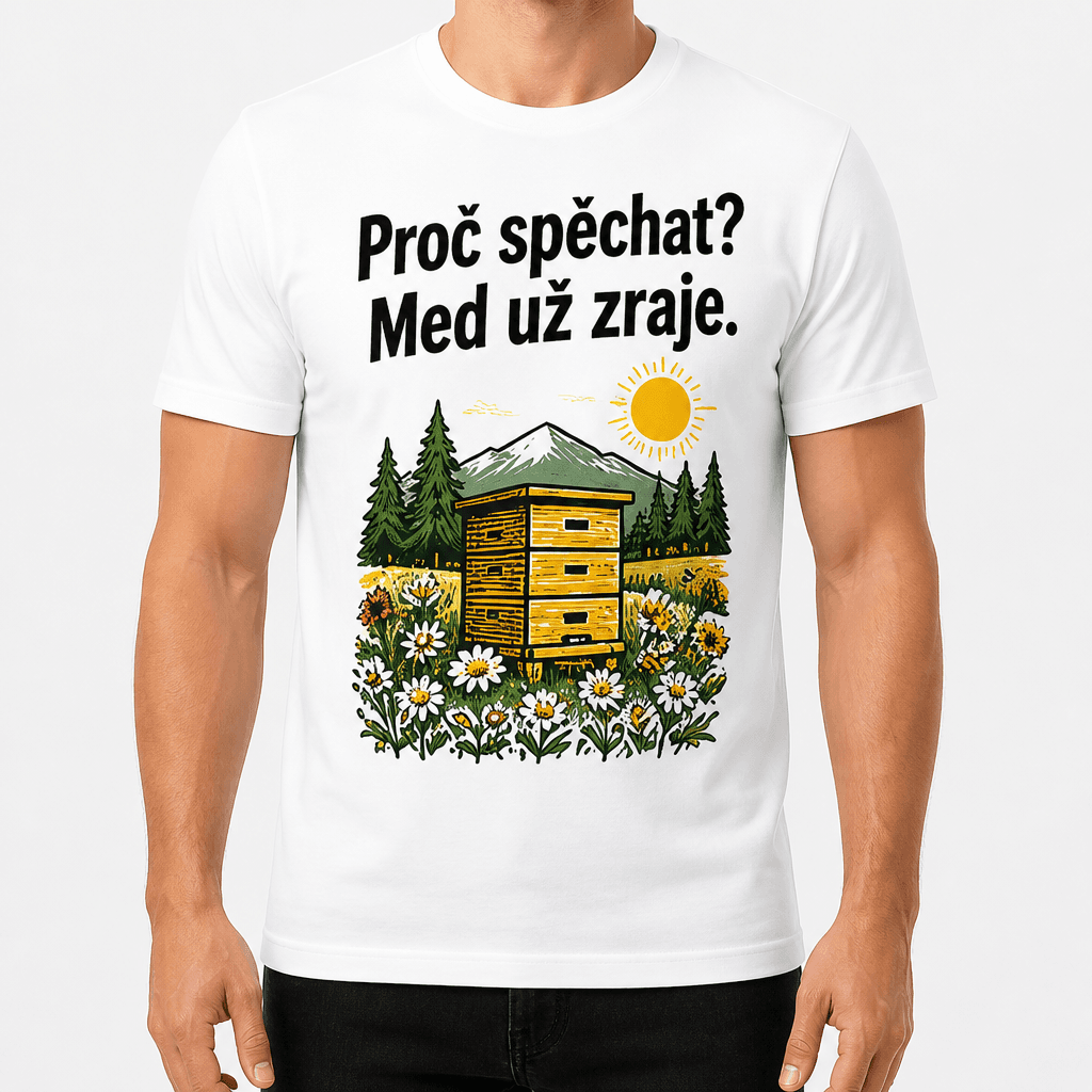 Tričko pro včelaře – Proč spěchat? Med už zraje.