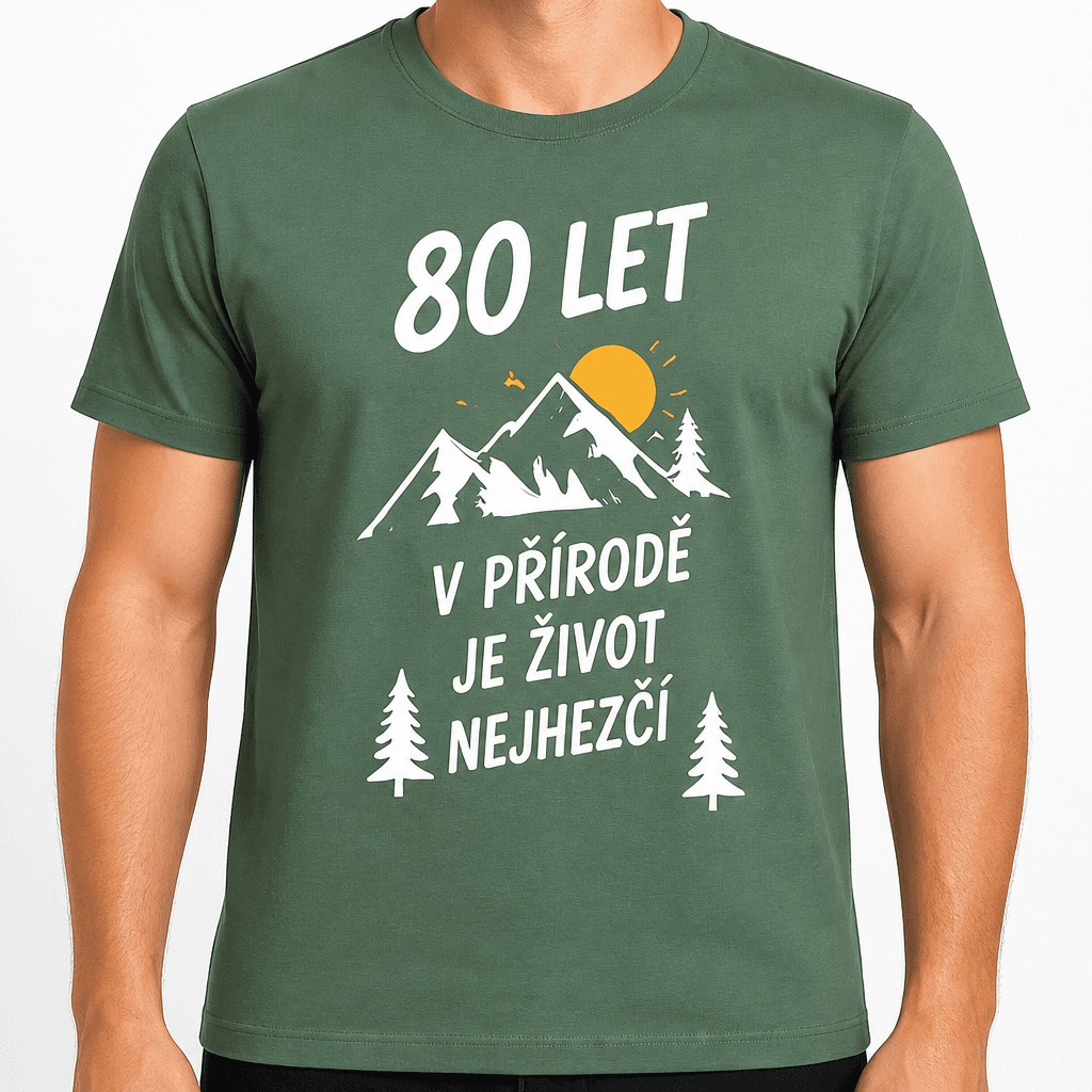 Tričko k 80. narozeninám – 80 let v přírodě je život nejhezčí