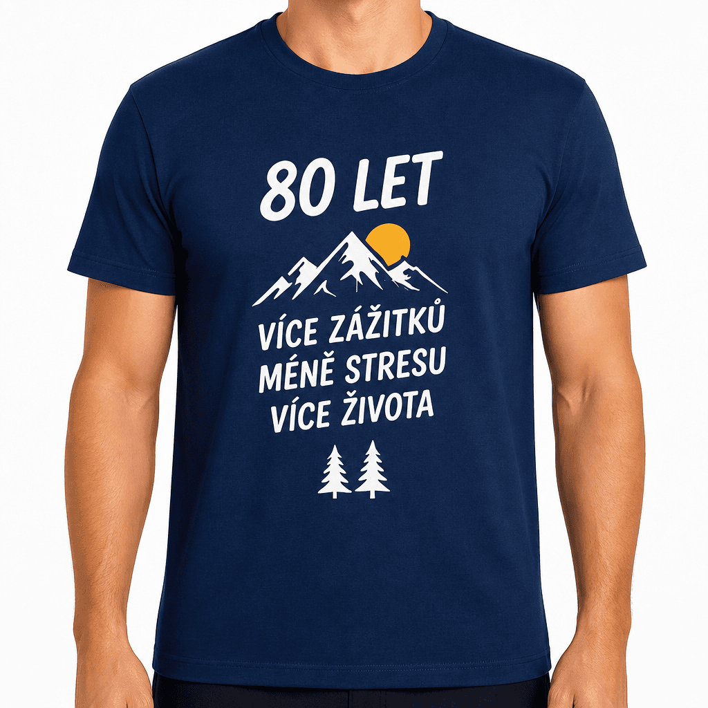 Tričko k 80. narozeninám – 80 let více zážitků méně stresu více života
