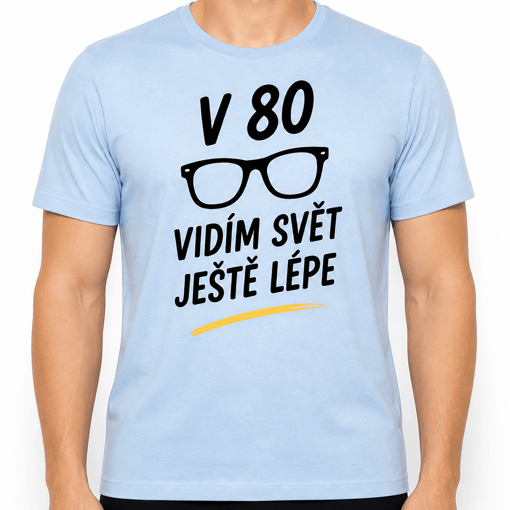 Tričko k 80. narozeninám – V 80 vidím svět ještě lépe