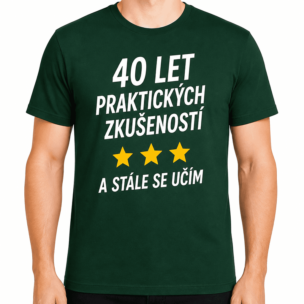 Tričko k 40. narozeninám – 40 let praktických zkušeností a stále se učím