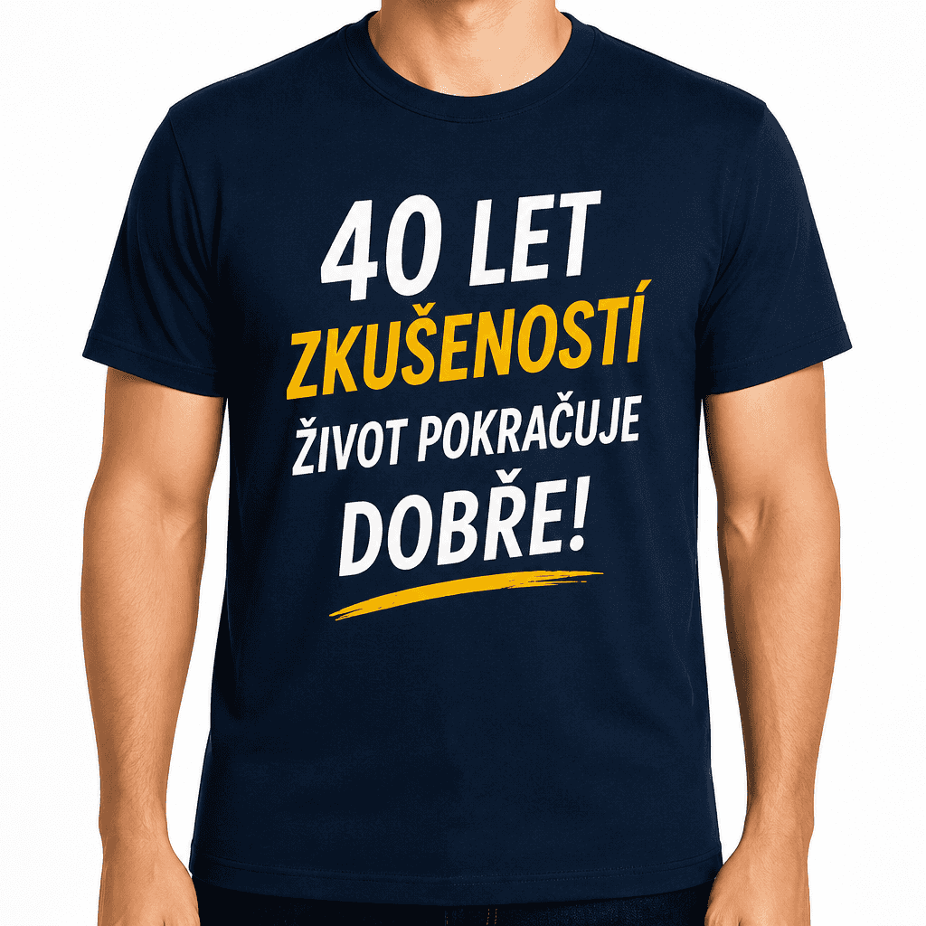 Tričko k 40. narozeninám – 40 let zkušeností život pokračuje dobře!