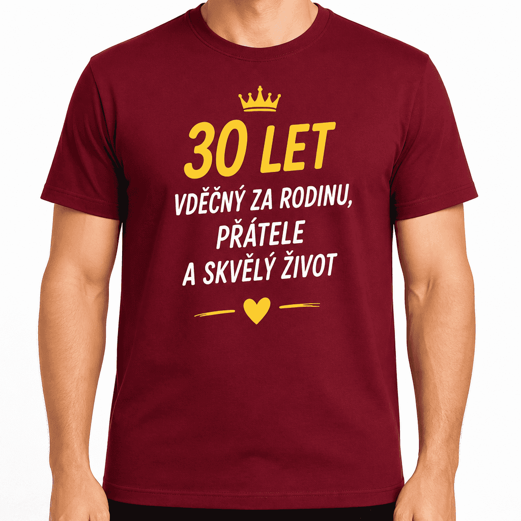 Tričko k 30. narozeninám – 30 let vděčný za rodinu, přátele a skvělý život