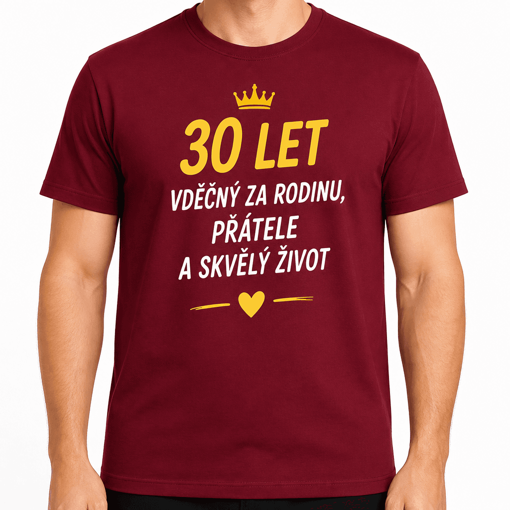 Tričko k 30. narozeninám – 30 let vděčný za rodinu, přátele a skvělý život