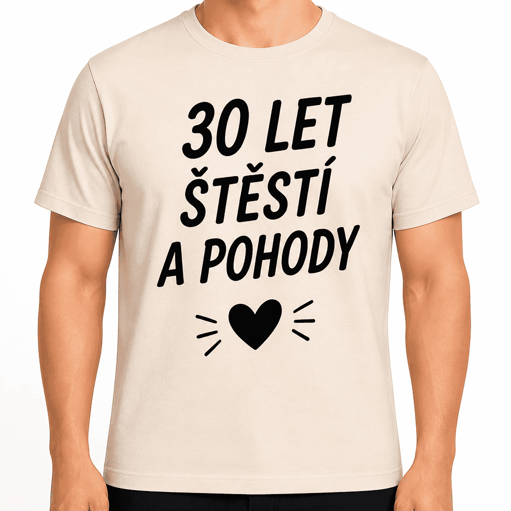 Tričko k 30. narozeninám – 30 let štěstí a pohody