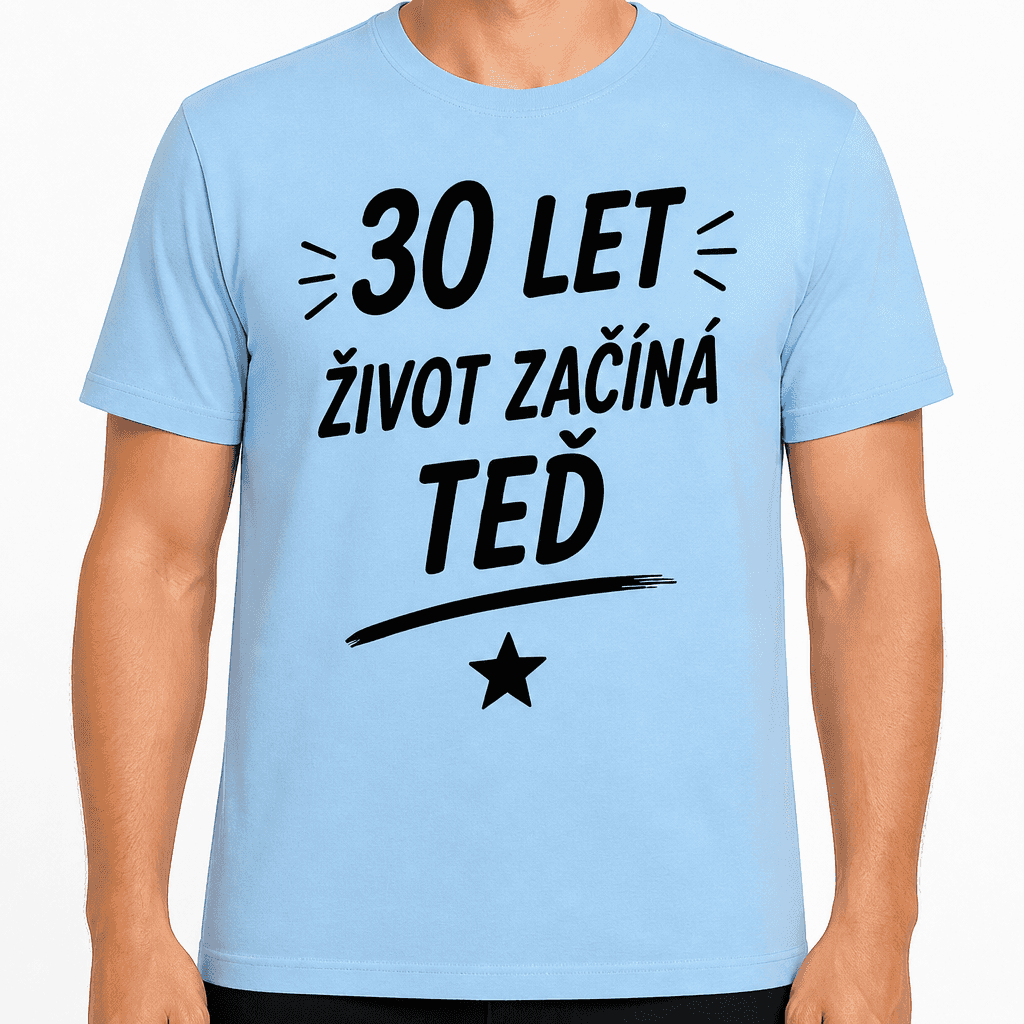 Tričko k 30. narozeninám – 30 let život začíná teď
