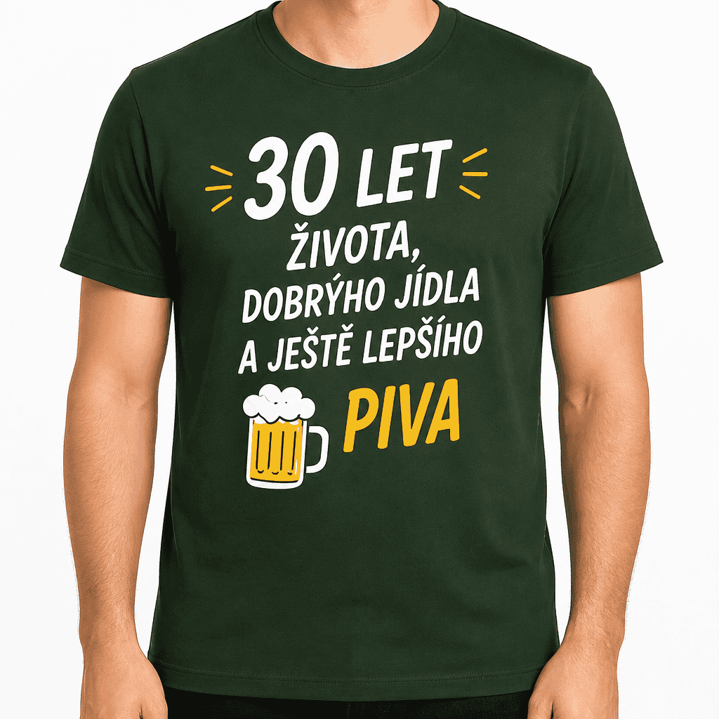 Tričko k 30. narozeninám – 30 let života, dobrýho jídla a ještě lepšího piva