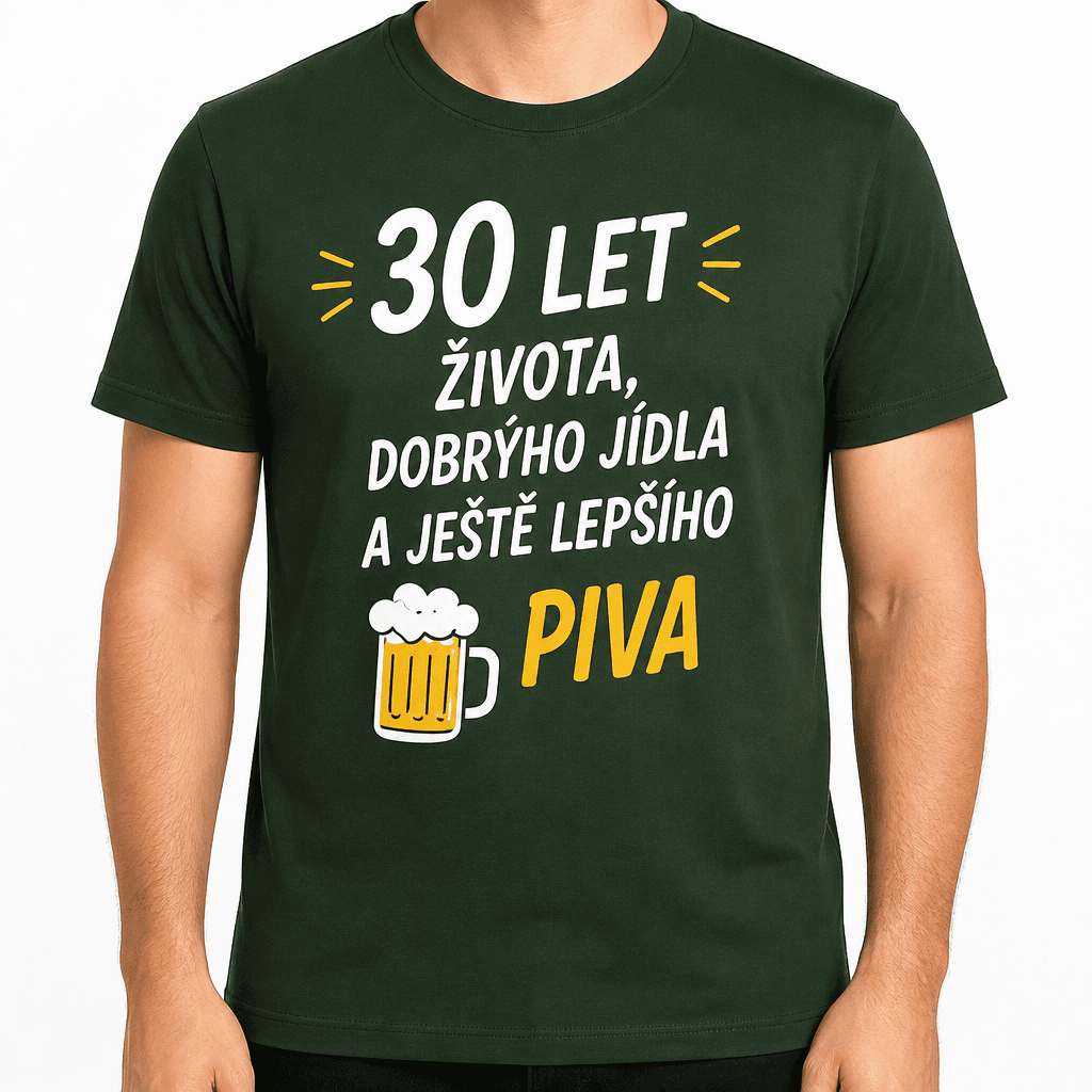 Tričko k 30. narozeninám – 30 let života, dobrýho jídla a ještě lepšího piva