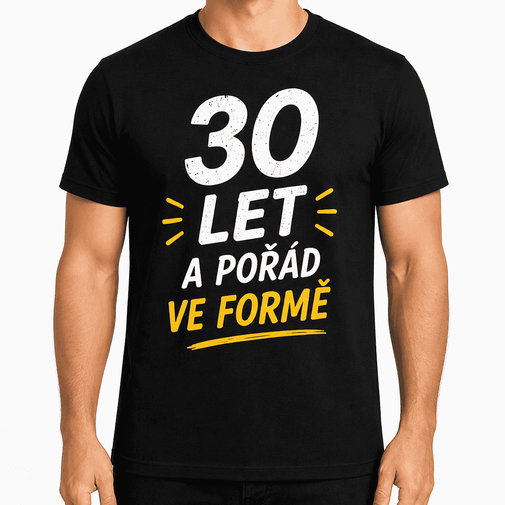 Tričko k 30. narozeninám – 30 let a pořád ve formě