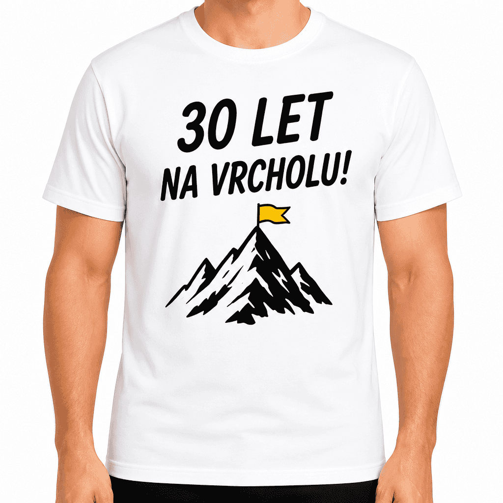 Tričko k 30. narozeninám – 30 let na vrcholu!