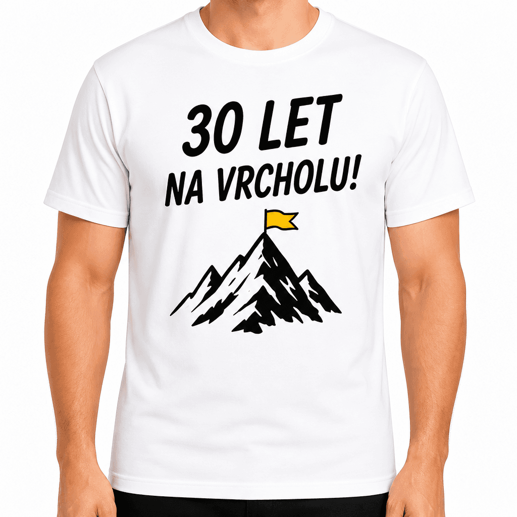 Tričko k 30. narozeninám – 30 let na vrcholu!
