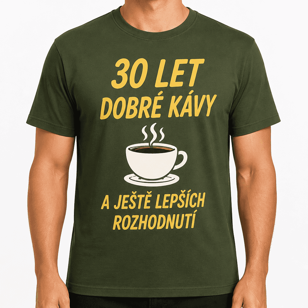 Tričko k 30. narozeninám – 30 let dobré kávy a ještě lepších rozhodnutí