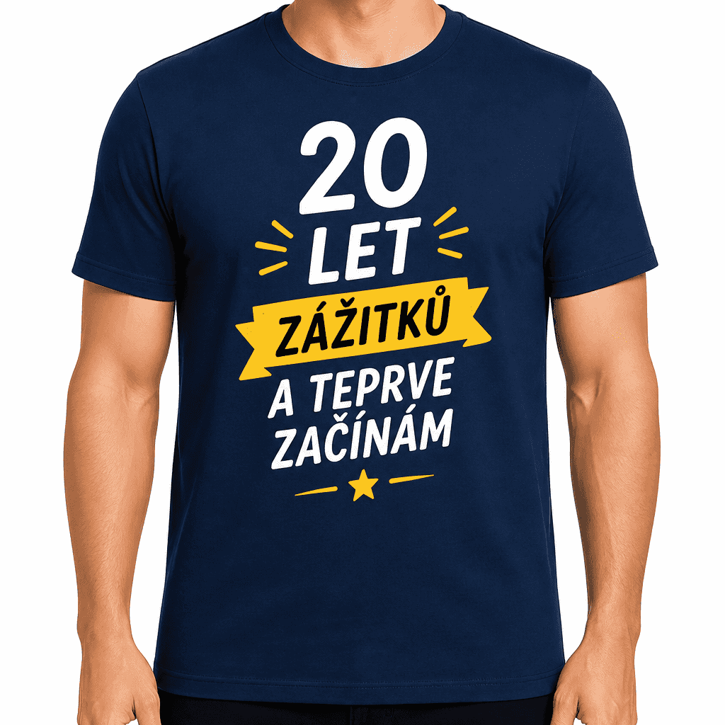 Tričko k 20. narozeninám – 20 let zážitků a teprve začínám