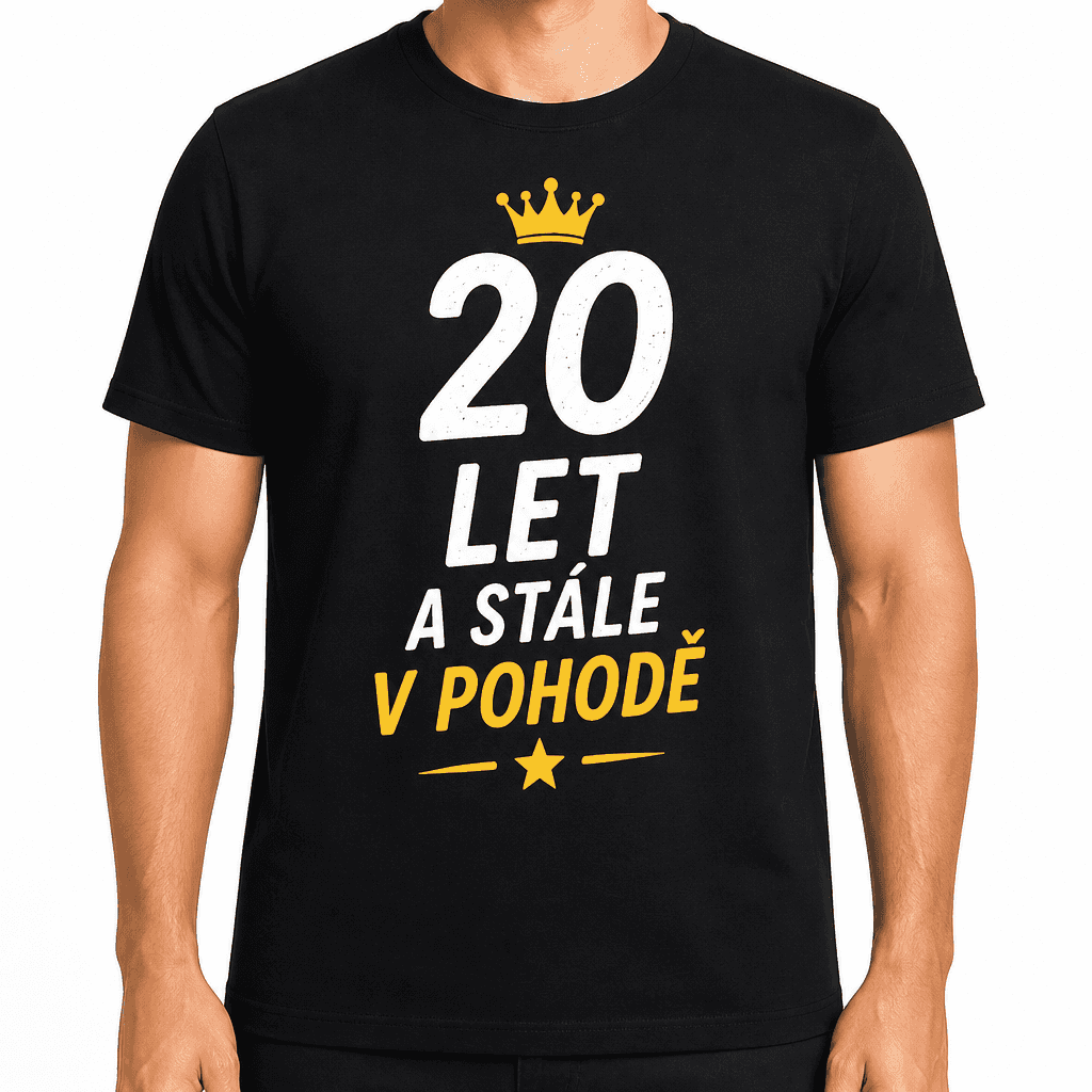 Tričko k 20. narozeninám – 20 let a stále v pohodě