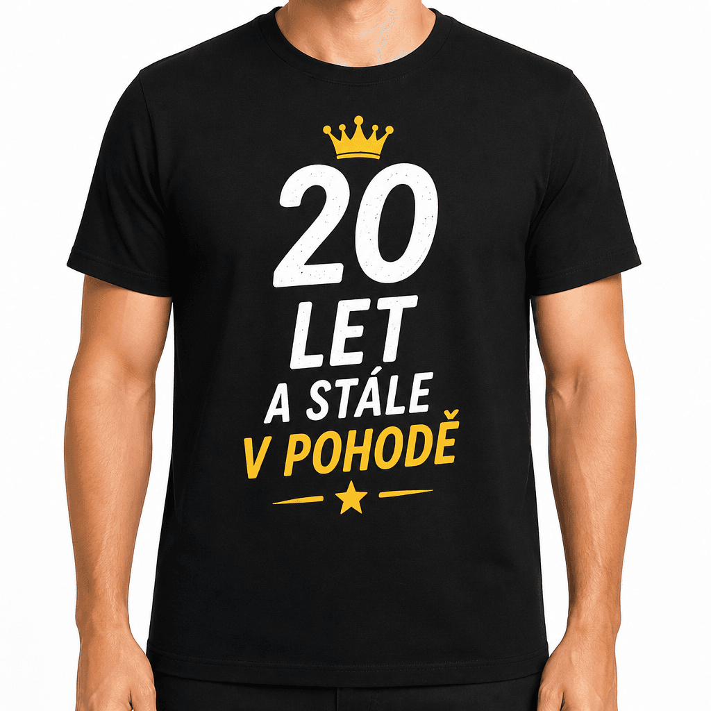 Tričko k 20. narozeninám – 20 let a stále v pohodě