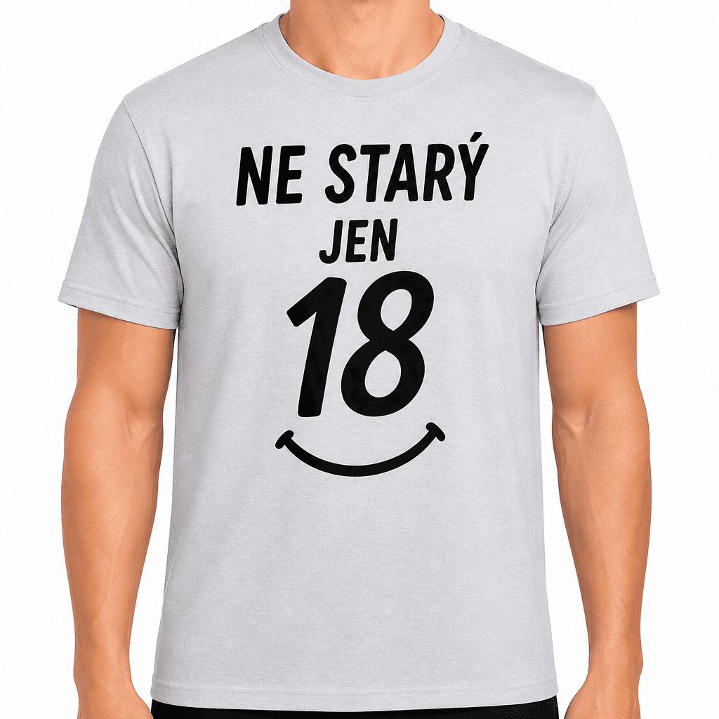 Tričko k 18. narozeninám – Ne starý jen 18