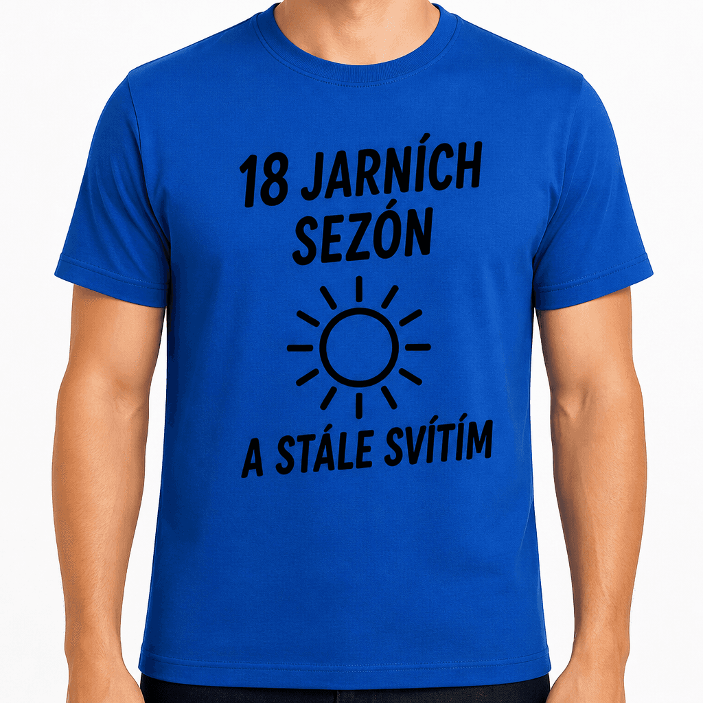 Tričko k 18. narozeninám – 18 jarních sezón a stále svítím