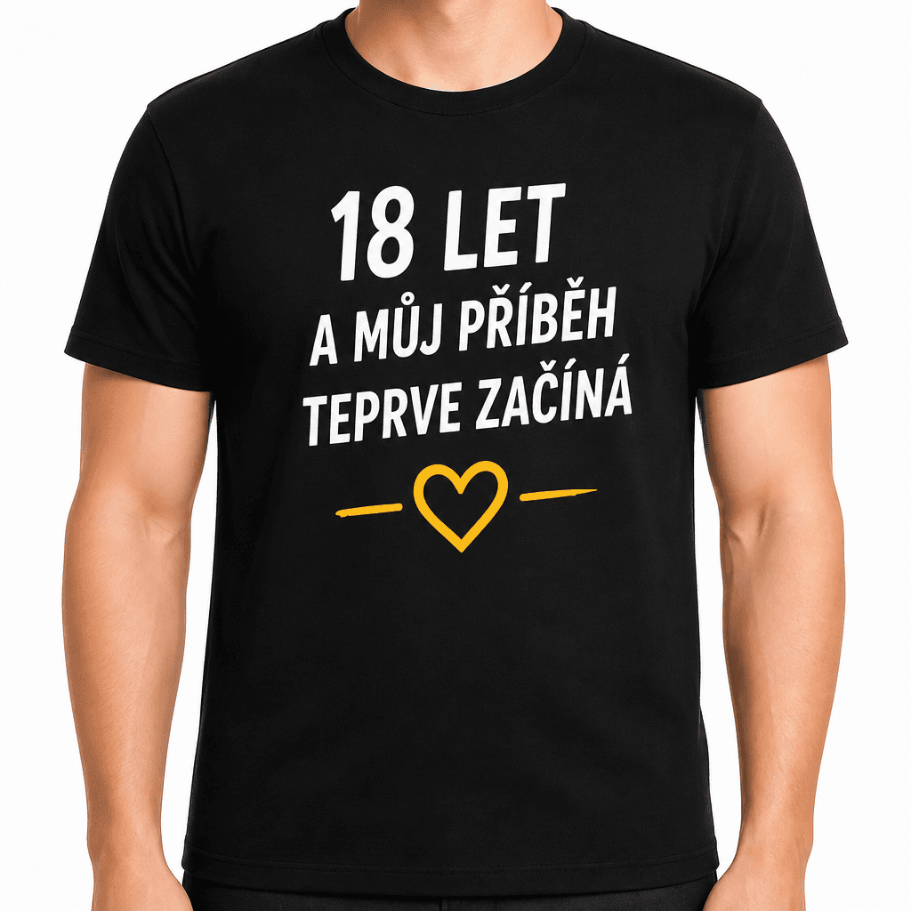 Tričko k 18. narozeninám – 18 let a můj příběh teprve začíná