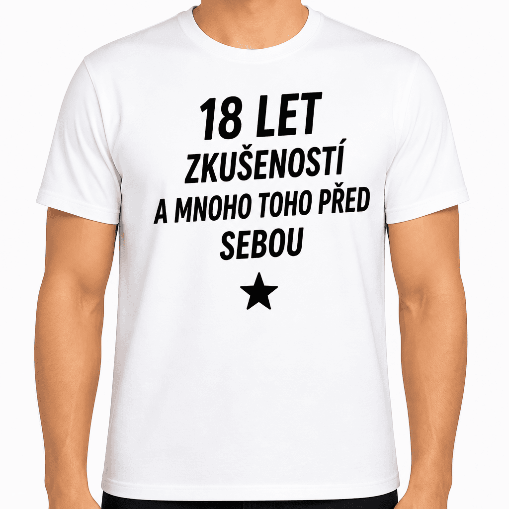 Tričko k 18. narozeninám – 18 let zkušeností a mnoho toho před sebou