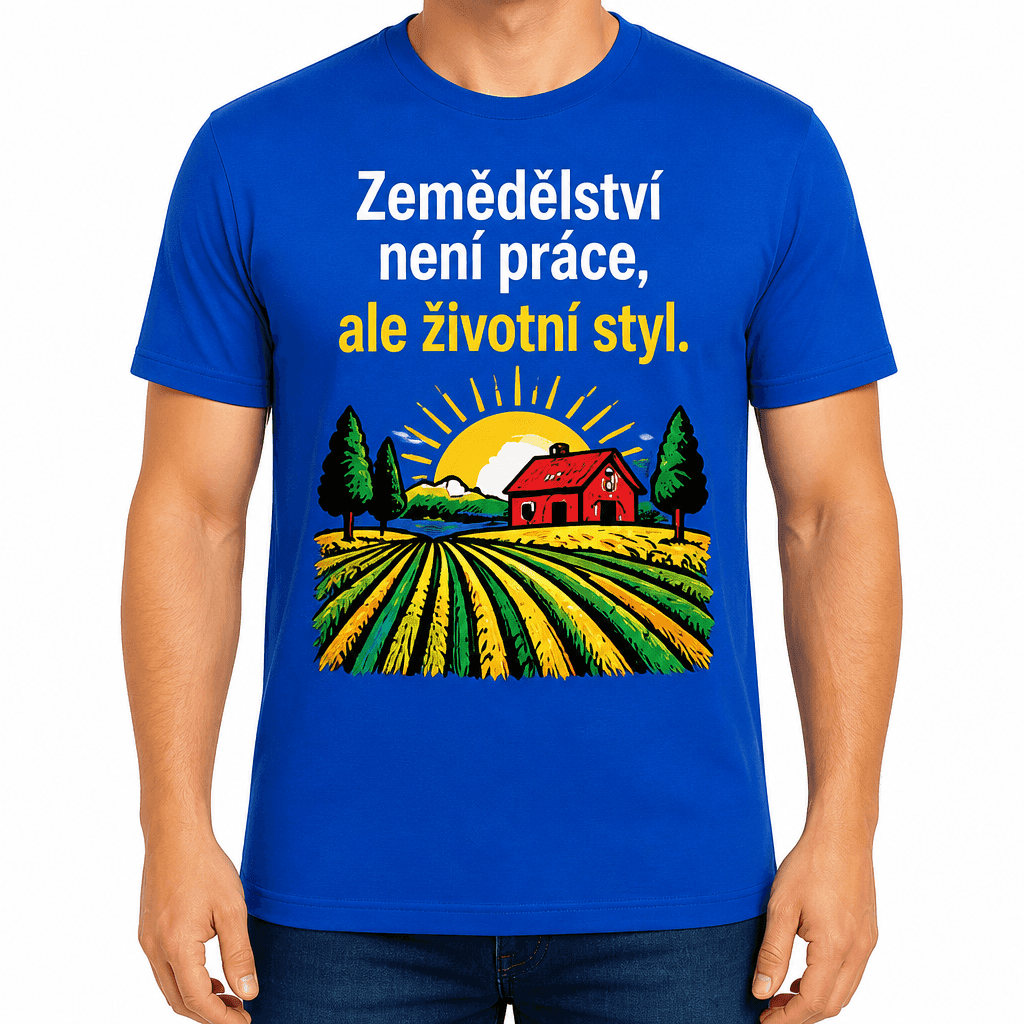 Tričko pro farmáře – Zemědělství není práce, ale životní styl.