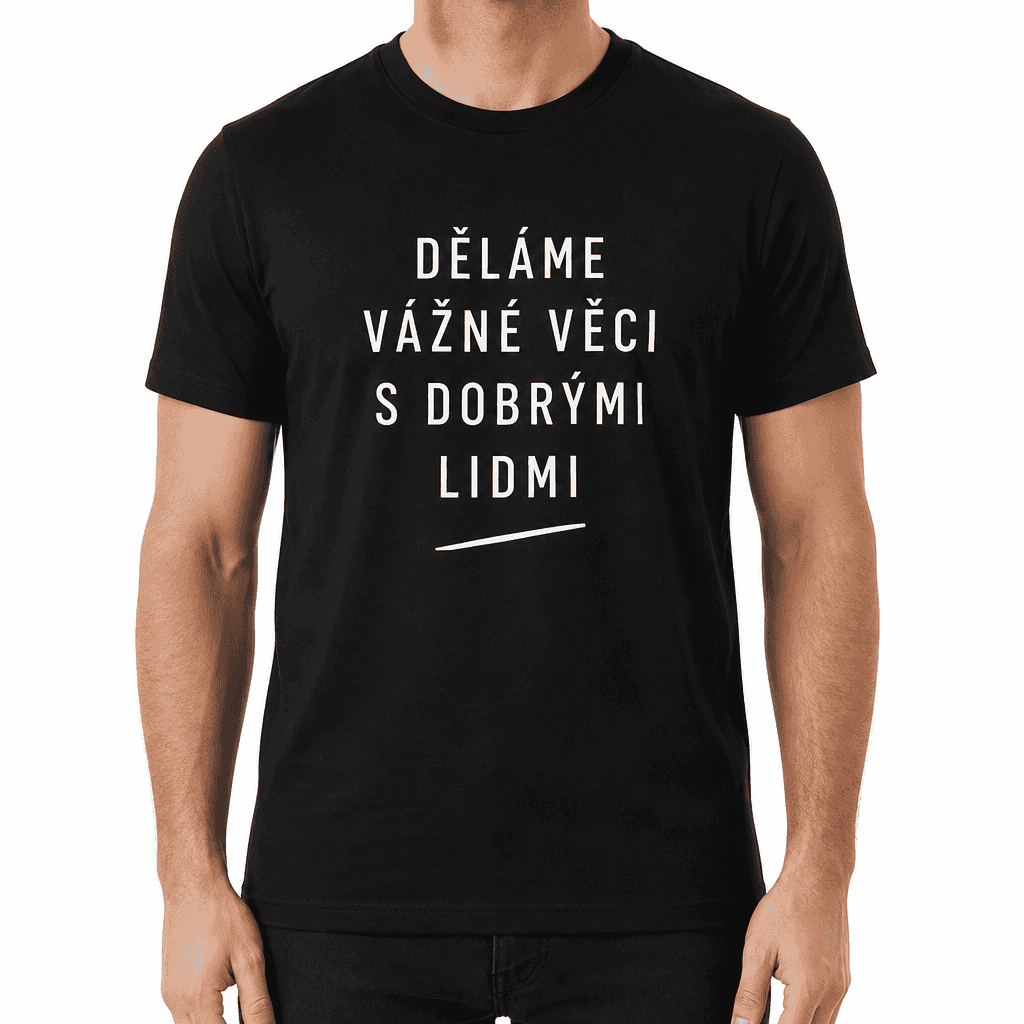 Tričko pro kolegu – DĚLÁME VÁŽNÉ VĚCI S DOBRÝMI LIDMI