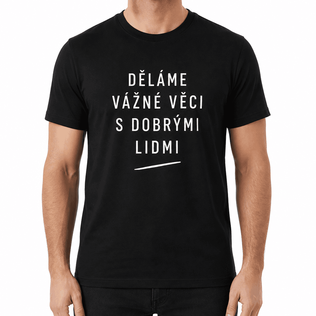 Tričko pro kolegu – DĚLÁME VÁŽNÉ VĚCI S DOBRÝMI LIDMI