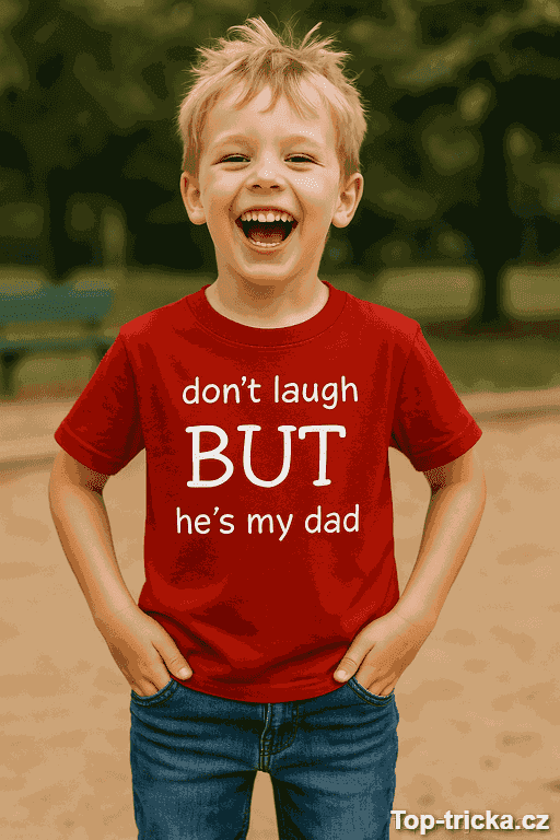 Dětské tričko don't laugh but he's my dad