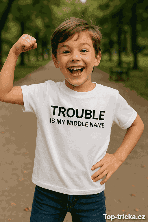 Dětské tričko trouble is my middle name