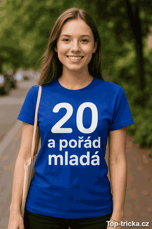 Vtipné tričko 20 a pořád mladá