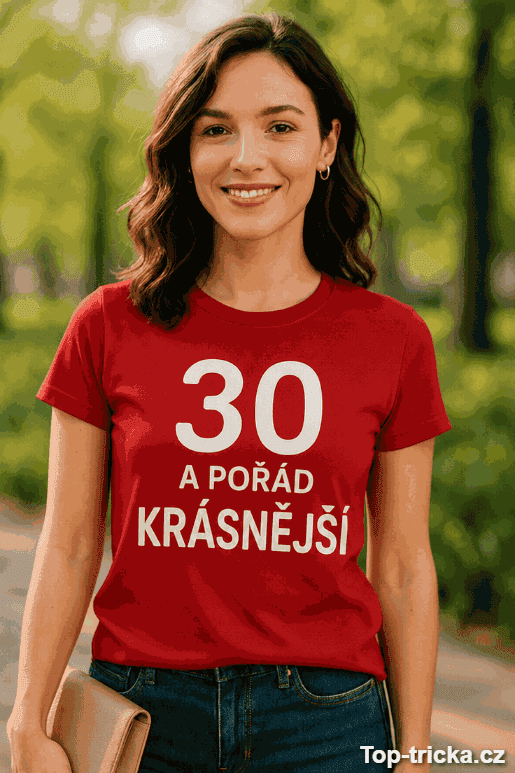 Vtipné tričko 30 a pořád krásnější