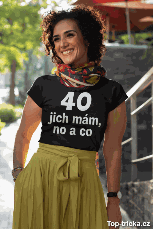 Vtipné tričko 40 jich mám no a co