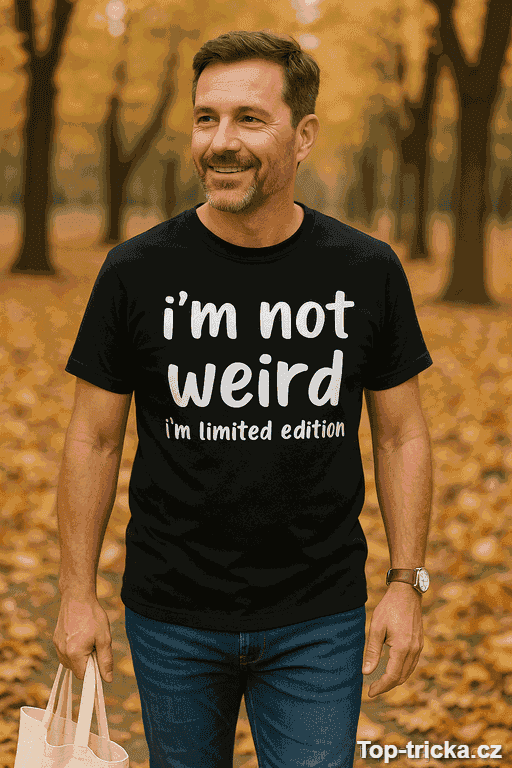 Vtipné tričko i'm not weird limited edition