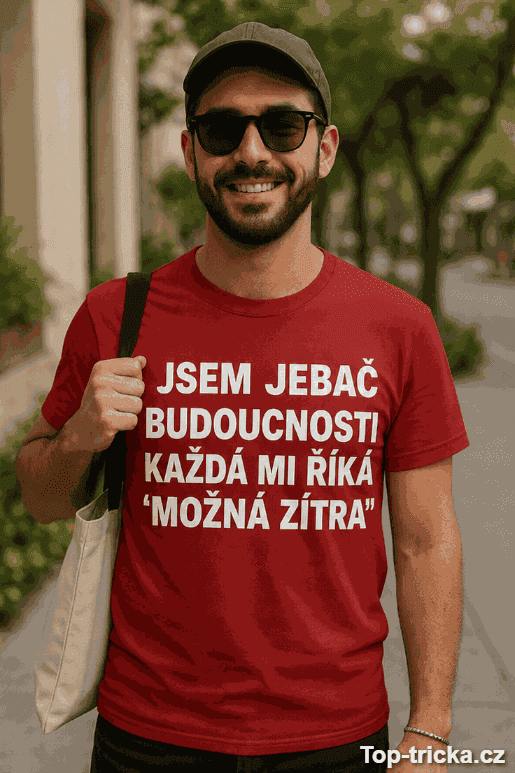 Vtipné tričko jebač budoucnosti možná zítra