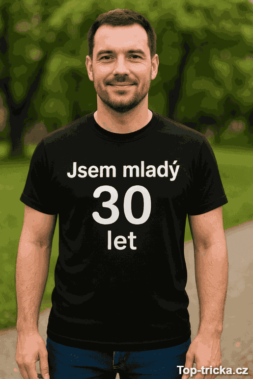 Vtipné tričko jsem mladý 30 let