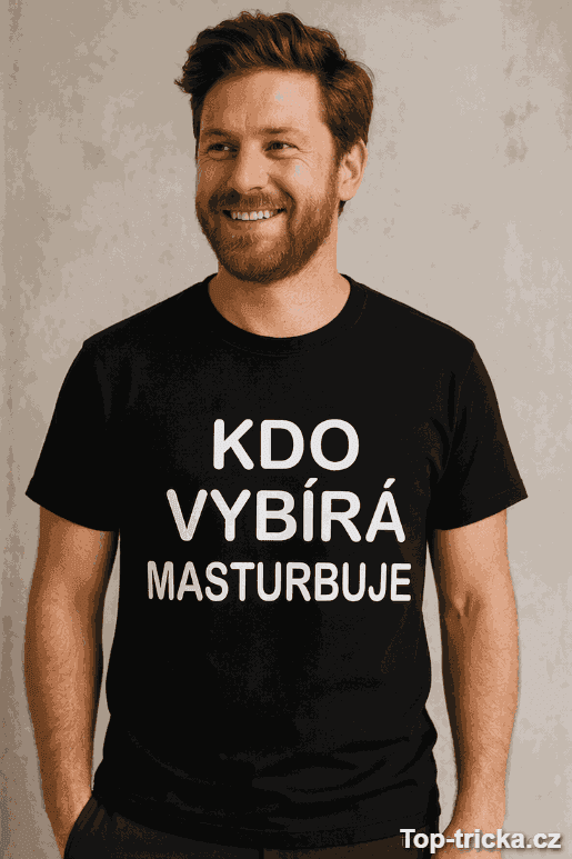 Vtipné tričko kdo vybírá masturbuje