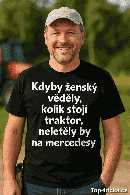 Vtipné tričko kdyby ženský věděly kolik stojí traktor