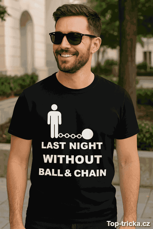 Vtipné tričko last night without ball and chain