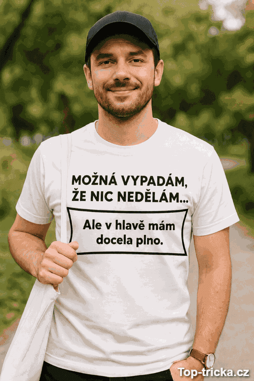 Vtipné tričko možná vypadám že nic nedělám