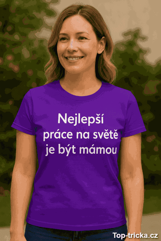 Vtipné tričko nejlepší práce být mámou